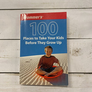 Used Book - 100 Places to Take Your Kids Before They Growup